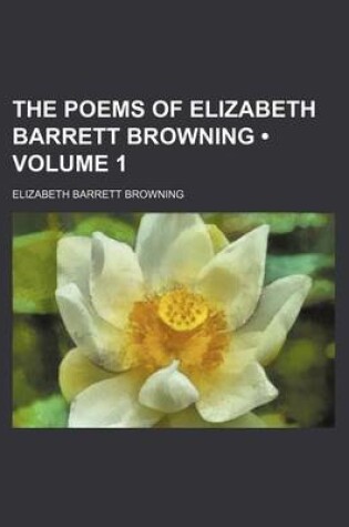 Cover of The Poems of Elizabeth Barrett Browning (Volume 1 )