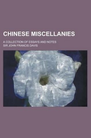 Cover of Chinese Miscellanies; A Collection of Essays and Notes