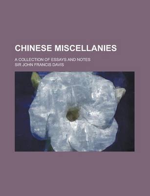 Book cover for Chinese Miscellanies; A Collection of Essays and Notes