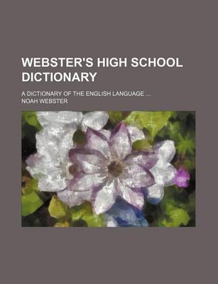 Book cover for Webster's High School Dictionary; A Dictionary of the English Language ...