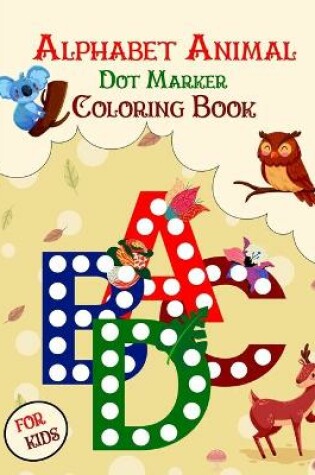 Cover of Alphabet Animal Dot Markers Coloring Book