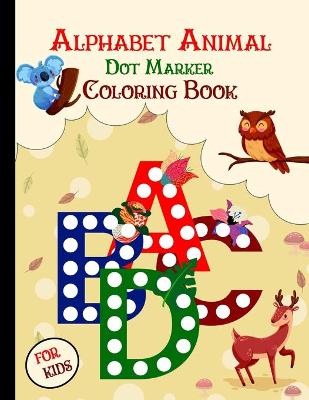 Book cover for Alphabet Animal Dot Markers Coloring Book