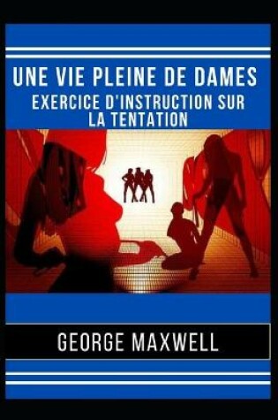 Cover of Une Vie Pleine De Dames ! Exercice D'Instruction Sur La Tentation