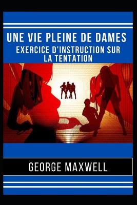 Book cover for Une Vie Pleine De Dames ! Exercice D'Instruction Sur La Tentation