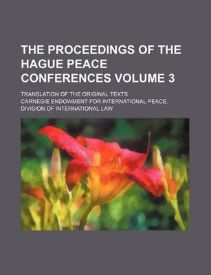 Book cover for The Proceedings of the Hague Peace Conferences; Translation of the Original Texts Volume 3