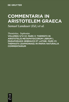 Book cover for Pars V: Themistii in Aristotelis Metaphysicorum Librum L Paraphrasis Hebraice Et Latine. Pars VI: Themastii (Saphoniae) in Parva Naturalia Commentarium