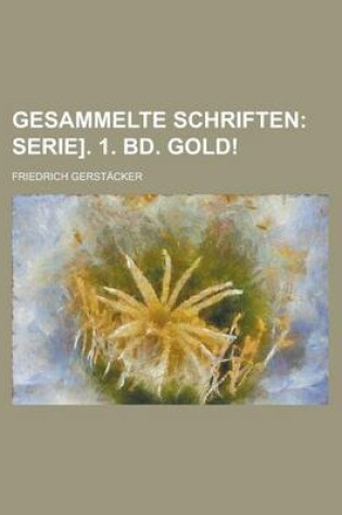 Cover of Gesammelte Schriften\; Serie]. 1. Bd. Gold!