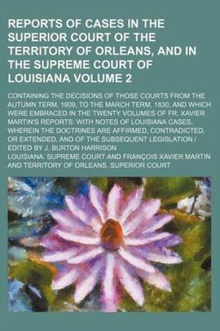 Cover of Reports of Cases in the Superior Court of the Territory of Orleans, and in the Supreme Court of Louisiana Volume 2; Containing the Decisions of Those Courts from the Autumn Term, 1809, to the March Term, 1830, and Which Were Embraced in the Twenty Volumes