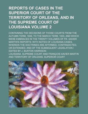 Book cover for Reports of Cases in the Superior Court of the Territory of Orleans, and in the Supreme Court of Louisiana Volume 2; Containing the Decisions of Those Courts from the Autumn Term, 1809, to the March Term, 1830, and Which Were Embraced in the Twenty Volumes