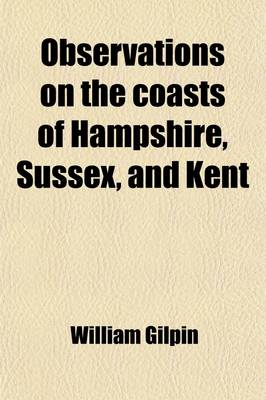 Book cover for Observations on the Coasts of Hampshire, Sussex, and Kent, (Volume 4); Made in the Summer of the Year 1774