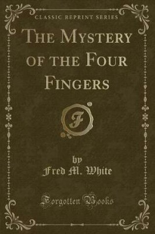 Cover of The Mystery of the Four Fingers (Classic Reprint)