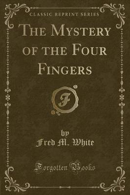 Book cover for The Mystery of the Four Fingers (Classic Reprint)