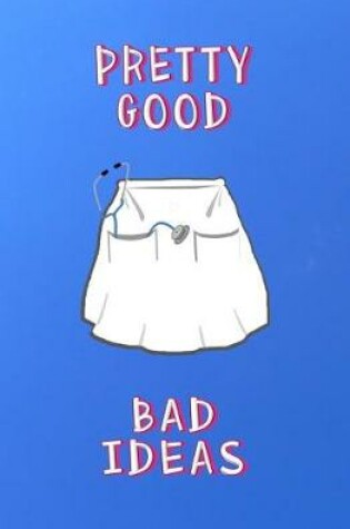 Cover of Pretty Good Bad Ideas