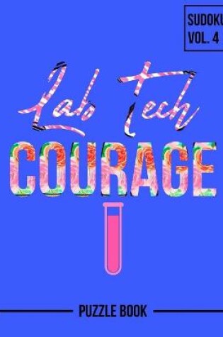 Cover of Lab Tech Courage Sudoku Researcher Medical Technologist Puzzle Book Volume 4