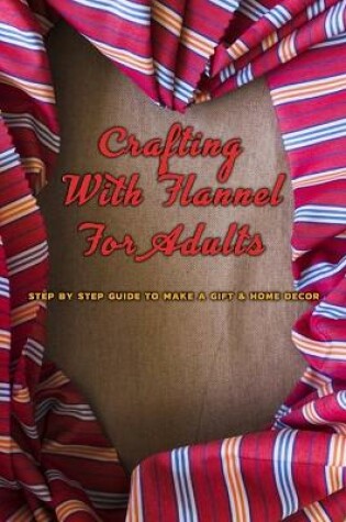 Cover of Crafting With Flannel For Adults