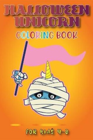 Cover of Halloween Unicorn Coloring Book for Kids 4-8
