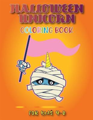 Cover of Halloween Unicorn Coloring Book for Kids 4-8