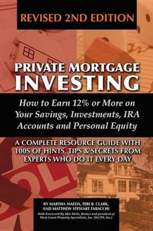 Cover of Private Mortgage Investing: How to Earn 12% or More on Your Savings, Investments, IRA Accounts and Personal Equity