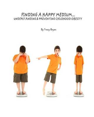 Book cover for Finding A Happy Medium...Understanding & Preventing Childhood Obesity