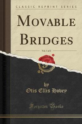 Book cover for Movable Bridges, Vol. 1 of 2 (Classic Reprint)