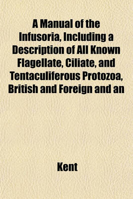 Book cover for A Manual of the Infusoria, Including a Description of All Known Flagellate, Ciliate, and Tentaculiferous Protozoa, British and Foreign and an