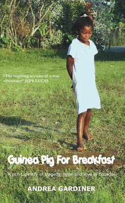 Book cover for Guinea Pig for Breakfast - A Rich Tapestry of Life and Love, Tragedy and Hope in Ecuador