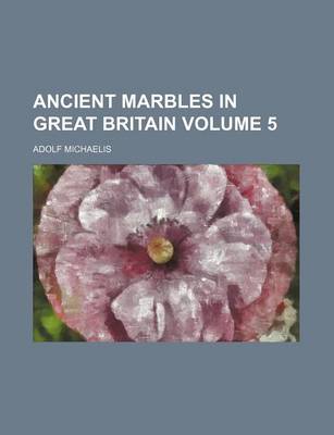 Book cover for Ancient Marbles in Great Britain Volume 5