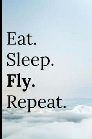 Cover of Eat Sleep Fly Repeat