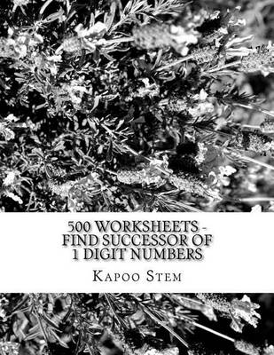 Cover of 500 Worksheets - Find Successor of 1 Digit Numbers