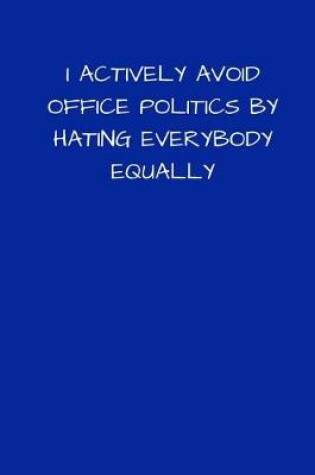 Cover of I Actively Avoid Office Politics By Hating Everybody Equally