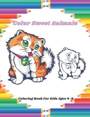 Book cover for Color Sweet Animals - Coloring Book For Kids Ages 4-8