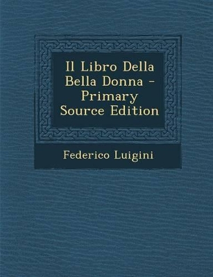 Book cover for Il Libro Della Bella Donna - Primary Source Edition