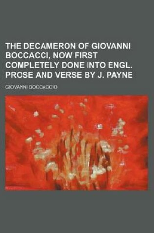 Cover of The Decameron of Giovanni Boccacci, Now First Completely Done Into Engl. Prose and Verse by J. Payne