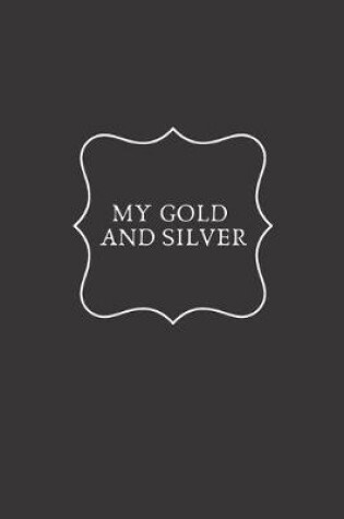 Cover of My gold and silver