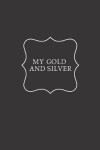 Book cover for My gold and silver
