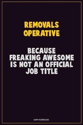 Book cover for Removals Operative, Because Freaking Awesome Is Not An Official Job Title