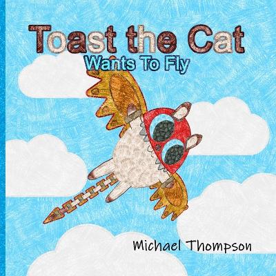Book cover for Toast The Cat Wants To Fly
