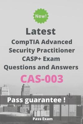 Cover of Latest CompTIA Advanced Security Practitioner CASP+ Exam CAS-003 Questions and Answers