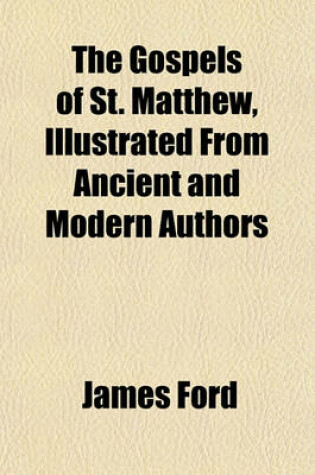 Cover of The Gospels of St. Matthew, Illustrated from Ancient and Modern Authors