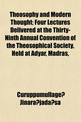 Book cover for Theosophy and Modern Thought; Four Lectures Delivered at the Thirty-Ninth Annual Convention of the Theosophical Society, Held at Adyar, Madras,