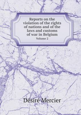 Book cover for Reports on the violation of the rights of nations and of the laws and customs of war in Belgium Volume 2