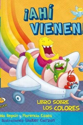 Cover of Ahi Vienen! Libro Sobre Los Colores