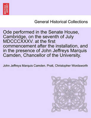 Book cover for Ode Performed in the Senate House, Cambridge, on the Seventh of July MDCCCXXXV. at the First Commencement After the Installation, and in the Presence of John Jeffreys Marquis Camden, Chancellor of the University.