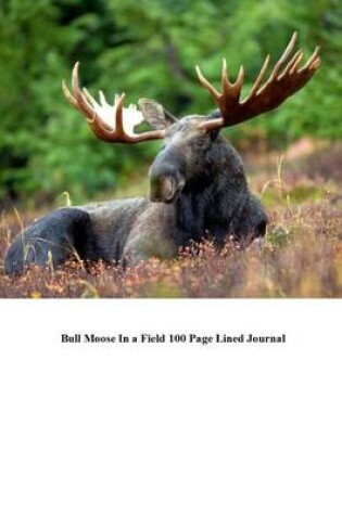 Cover of Bull Moose in a Field 100 Page Lined Journal