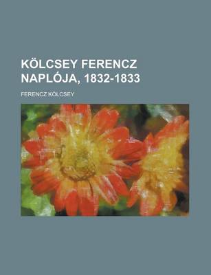 Book cover for Kolcsey Ferencz Naploja, 1832-1833