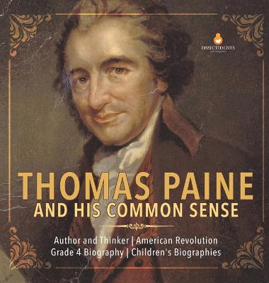 Cover of Thomas Paine and His Common Sense Author and Thinker American Revolution Grade 4 Biography Children's Biographies