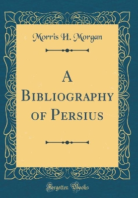 Book cover for A Bibliography of Persius (Classic Reprint)