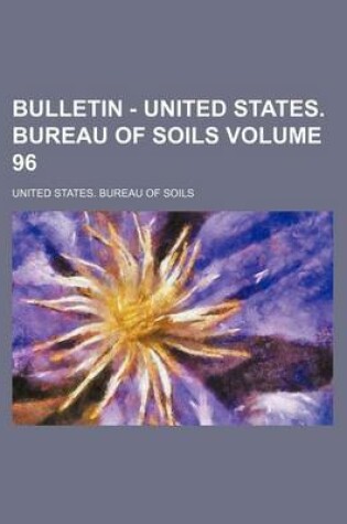 Cover of Bulletin - United States. Bureau of Soils Volume 96