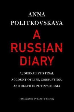 Cover of Russian Diary, A: A Journalist's Final Account of Life, Corruption, and Death in Putin's Russia