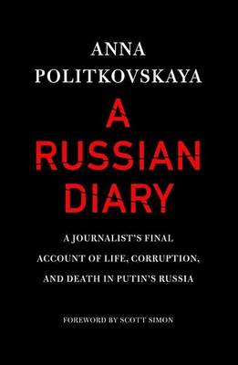Book cover for Russian Diary, A: A Journalist's Final Account of Life, Corruption, and Death in Putin's Russia